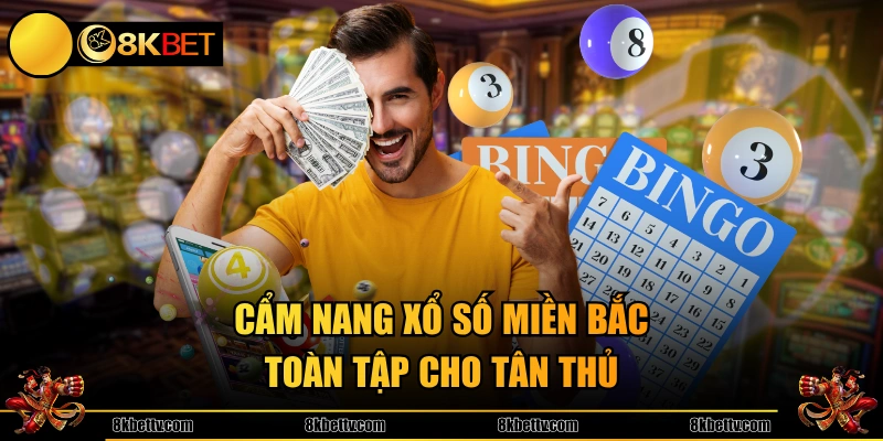 Cẩm nang xổ số miền Bắc toàn tập cho tân thủ