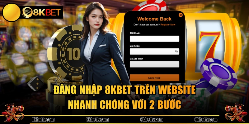 Đăng nhập 8KBET trên website nhanh chóng với 2 bước
