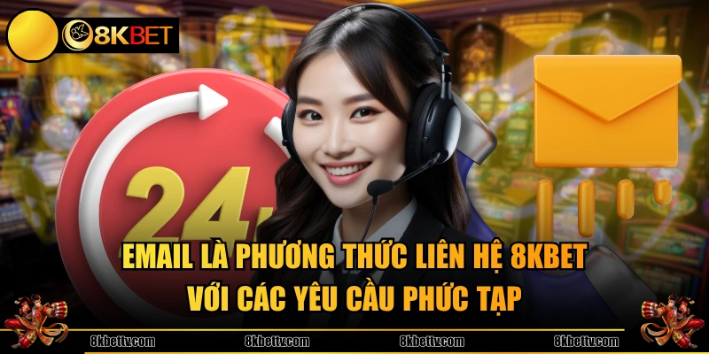 Email là phương thức liên hệ 8KBET với các yêu cầu phức tạp