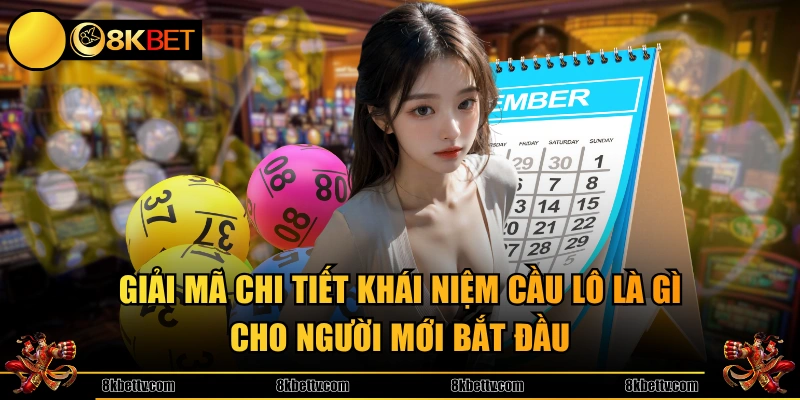 Giải mã chi tiết khái niệm cầu lô là gì cho người mới bắt đầu