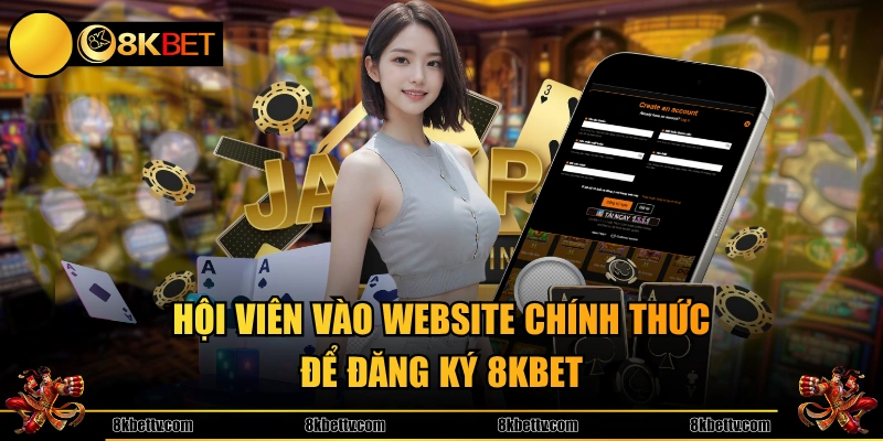 Hội viên vào website chính thức để đăng ký 8KBET