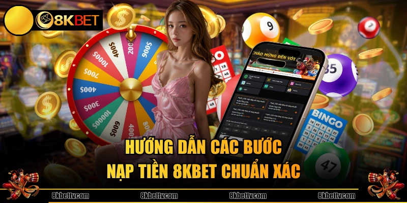 Hướng dẫn các bước nạp tiền 8KBET chuẩn xác