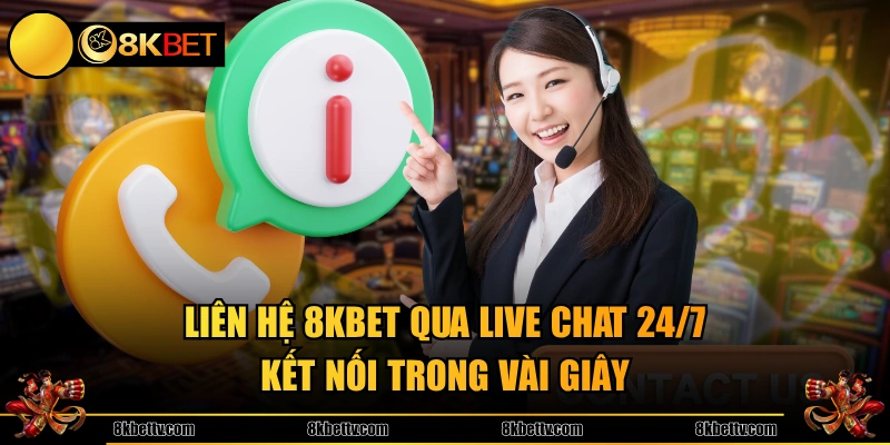 Liên hệ 8KBET qua Live Chat 24/7 kết nối trong vài giây
