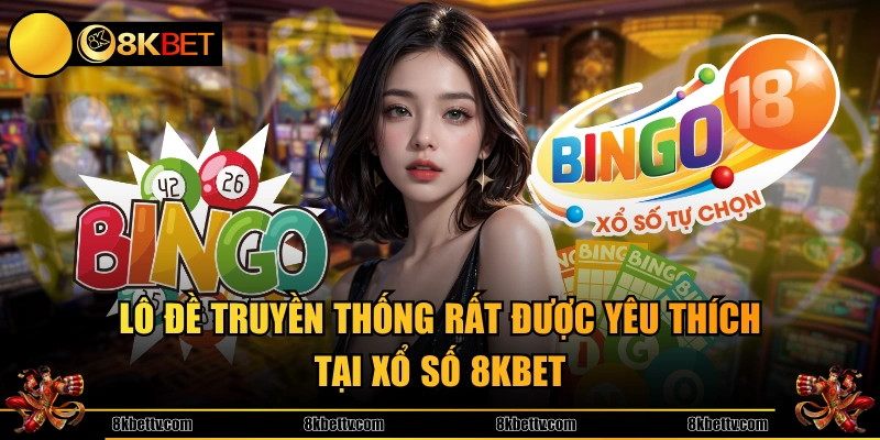 Lô đề truyền thống rất được yêu thích tại xổ số 8KBET
