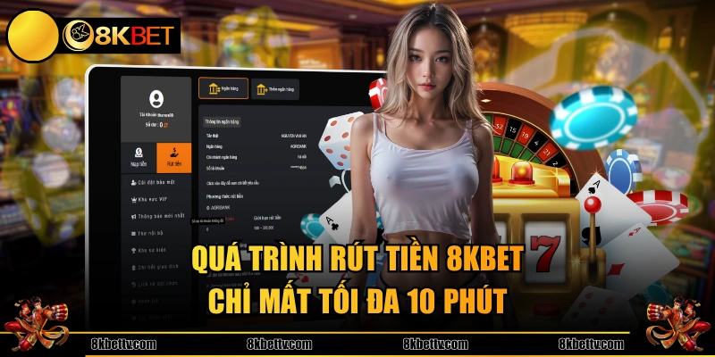 Quá trình rút tiền 8KBET chỉ mất tối đa 10 phút