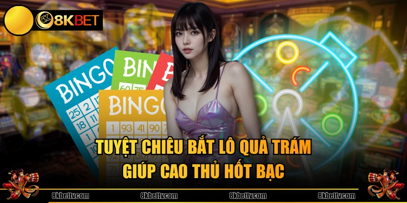 Tuyệt chiêu bắt lô quả trám giúp cao thủ hốt bạc 