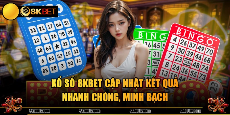 Xổ số 8KBET cập nhật kết quả nhanh chóng, minh bạch